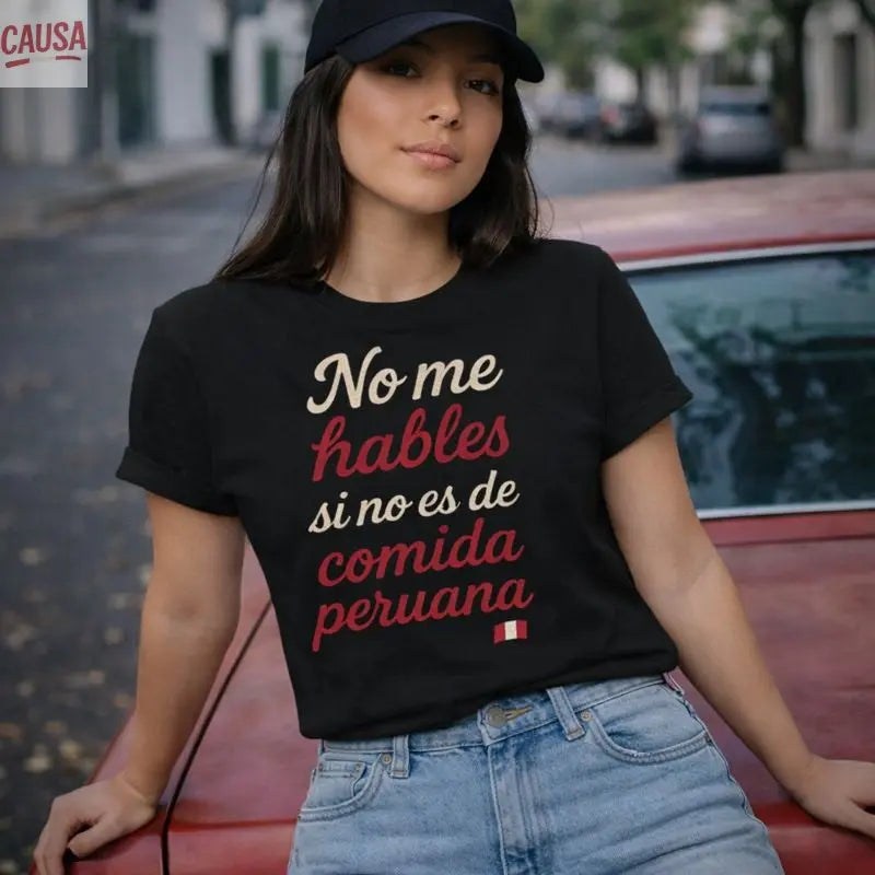 Camiseta Perú | No me hables si no es de comida peruana Causa
